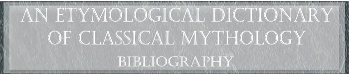 An Etymological Dictionary of Classical Mythology - Bibliography