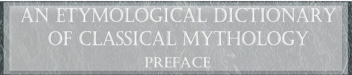 An Etymological Dictionary of Classical Mythology - Preface
